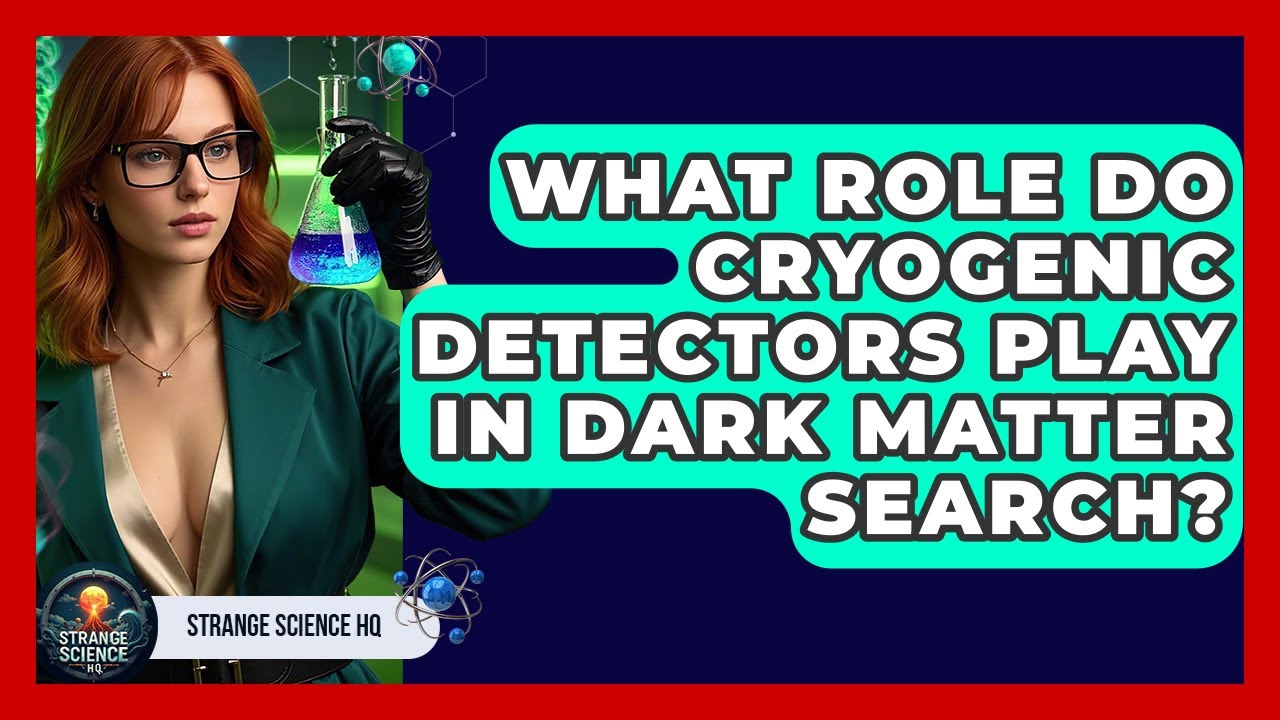 What Role Do Cryogenic Detectors Play In Dark Matter Search? - Strange Science HQ