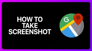 How To Take Google Map Screenshot Tutorial