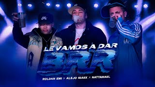 Roldan Emi, Alejo Isakk, Nattanael - Le Vamos A Dar Brr Video Oficial