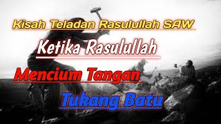 Kisah Si Tukang Batu yang Tangannya Dicium oleh Rasulullah Muhammad SAW ||Kisah Nabi Dan Sahabat