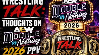 Wrestling Talk: Thoughts On AEW Double Or Nothing 2026 PPV