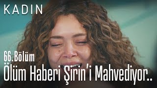 Hatice'nin ölüm haberi Şirin'i mahvediyor.. - Kadın 66. Bölüm