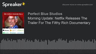 Morning Update: Netflix Releases The Trailer For The Filthy Rich Documentary