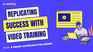 Replicating Success with Video Training - A Smart Approach For Hiring (Step 4 of 7)