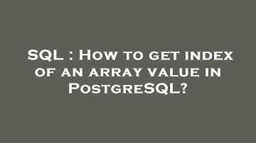 SQL : How to get index of an array value in PostgreSQL?