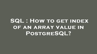 SQL : How to get index of an array value in PostgreSQL