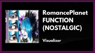RomancePlanet - FUNCTION (NOSTALGIC) [Visualizer]