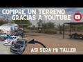 ASI ES COMO COMPRE UN TERRENO GRACIAS A YOUTUBE PARA HACER MI TALLER DE AUTOS