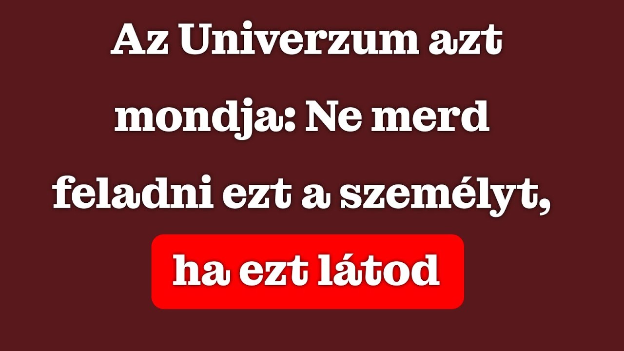 Az univerzum azt mondja: ne merészeld feladni ezt az embert, amikor ezt látod