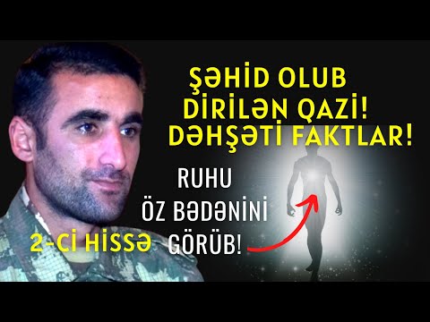 Şəhid Olub Dirilən Qazi / Ruhu öz bədənini Görüb /2-Cİ HİSSƏ