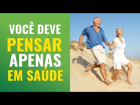 SÓ PENSE E SÓ FALE EM SAÚDE. NUNCA FALE EM DORES E DOENÇAS