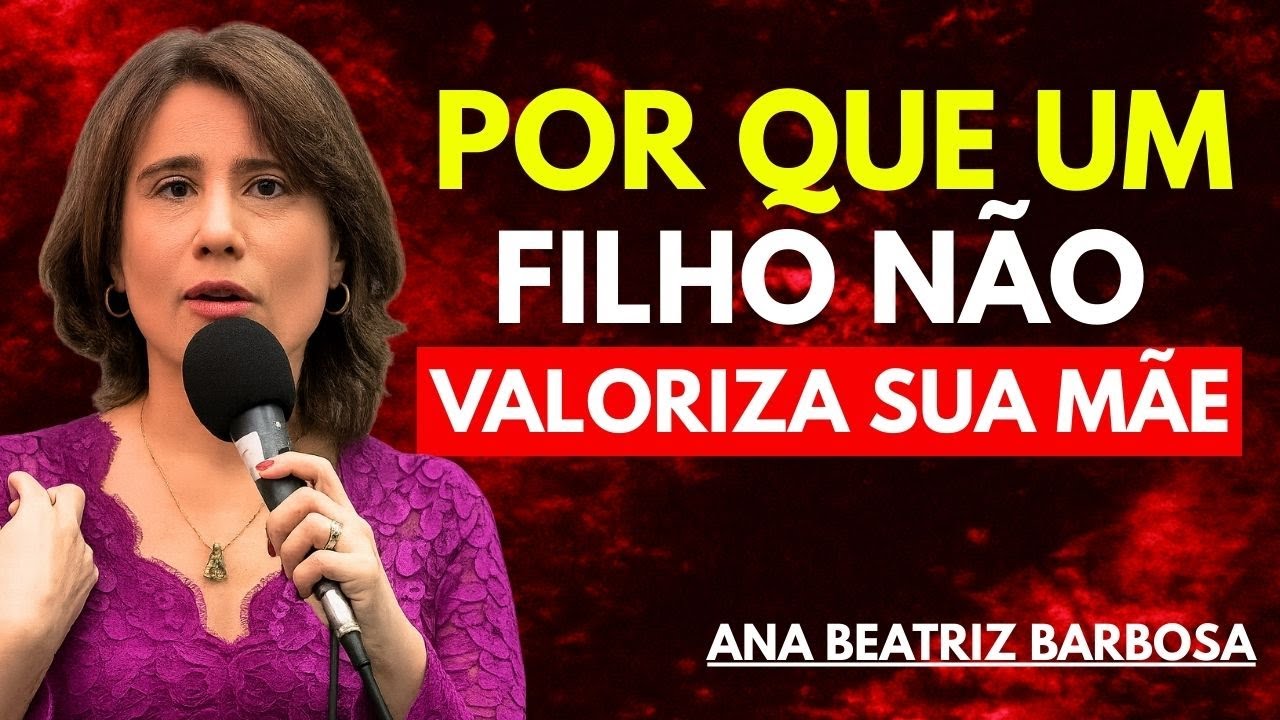 7 RAZÕES PSICOLÓGICAS pelas quais um FILHO NÃO VALORIZA a SUA MÃE | Ana Beatriz Barbosa