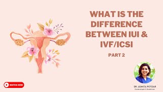 What Is The Difference Between Iui Ivficsi? L Dr. Asmita Potdar