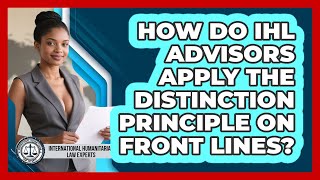 How Do IHL Advisors Apply The Distinction Principle On Front Lines?