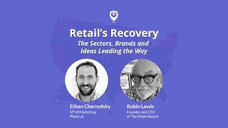 Robin Lewis and Ethan Chernofsky of Placer.ai Reveal All on the Retail Recovery!