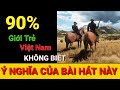 VẾT THÙ TRÊN LƯNG NGỰA HOANG - 90% giới trẻ Việt Nam KHÔNG BIẾT Ý nghĩa của bài hát này