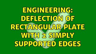 Celebrity Engineering: Deflection of Rectangular Plate with 2 Simply Supported Edges (3 Solutions!!) Profile