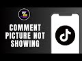 HOW TO FIX TIKTOK COMMENT PICTURE NOT SHOWING