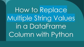 How to Replace Multiple String Values in a DataFrame Column with Python