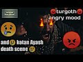 Kotan and ayash death scene   turgoth angry mood   md ariful islam official 