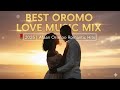 BEST OROMO LOVE MUSIC MIX Afaan Oromoo Romantic Hits For JALALAA 2025 