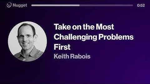 Take on the Most Challenging Problems First - Keith Rabois