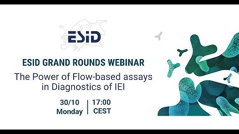 ESID Grand Rounds 19: The Power of Flow-based assays in Diagnostics of IEI