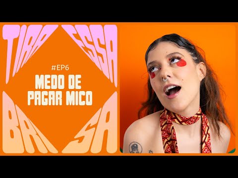MEDO DE PAGAR MICO | Videocast Tira Essa Brisa EP 6 | 2ª temporada