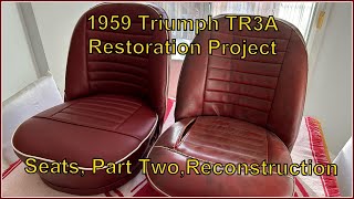 1959 Triumph TR3A Restoration Project,  Seats, Part 2,  Reconstruction