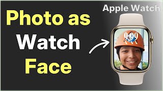 How to Set your Photo as Apple Watch Face
