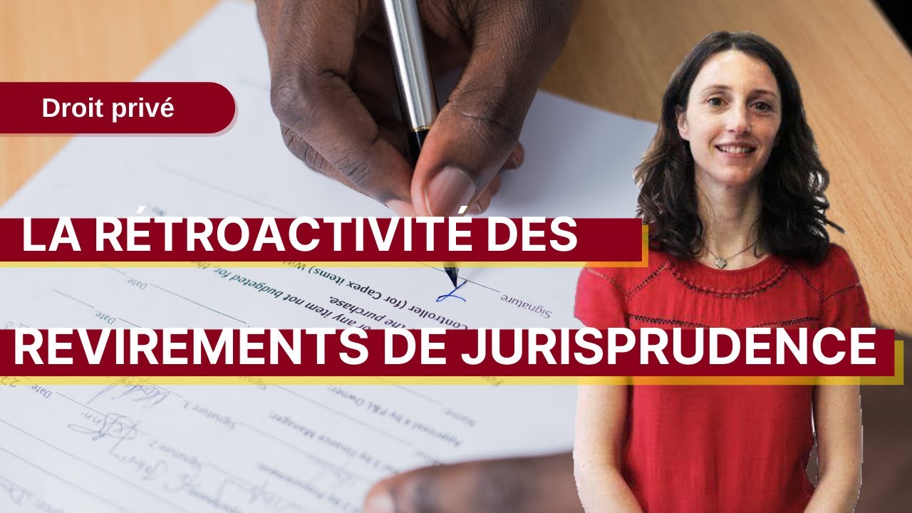 Droit privé : La rétroactivité des revirements de jurisprudence