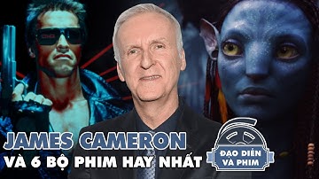 James Cameron Và 6 Bộ Phim Hay Nhất