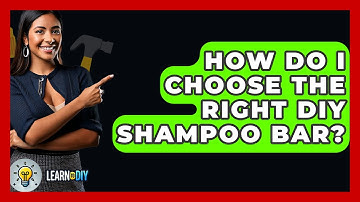 How Do I Choose The Right DIY Shampoo Bar? - LearnToDIY360.com