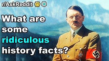 What are some RIDICULOUS history facts? (r/AskReddit/stories)