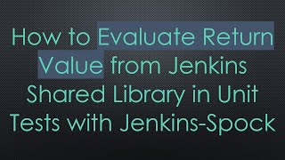 How to Evaluate Return Value from Jenkins Shared Library in Unit Tests with Jenkins-Spock