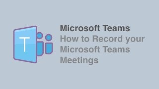 How to Record your Microsoft Teams Meetings