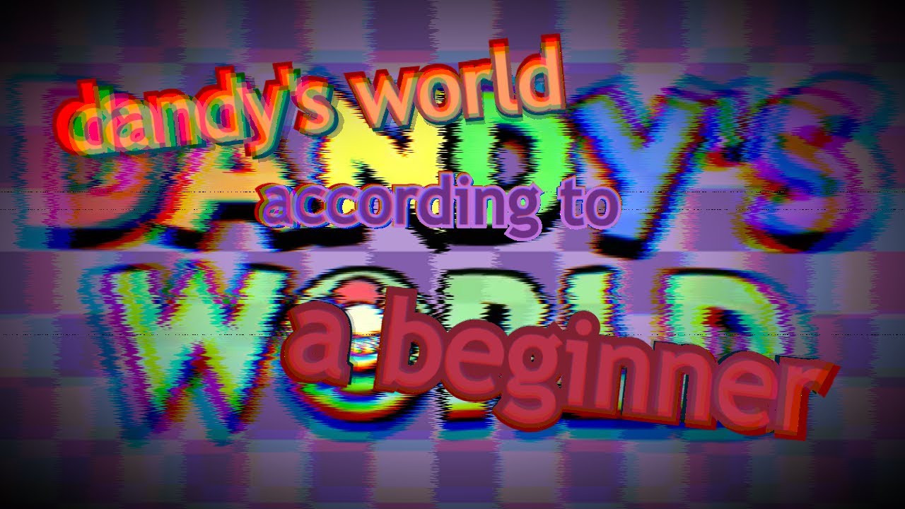 dandy's world according to a beginner - YouTube