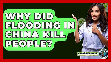 Why Did Flooding in China Kill People? - Earth Science Answers