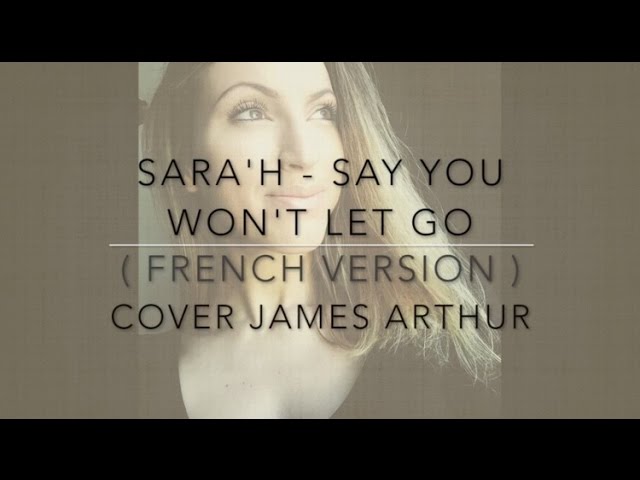 SAY YOU WON'T LET GO ( FRENCH VERSION ) JAMES ARTHUR ( SARA'H COVER )