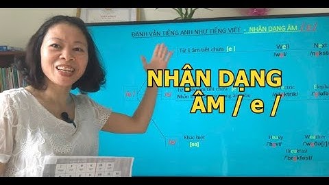 Phát Âm Tiếng Anh- Nhận Dạng Âm/ e / Trong Bảng Phiên Âm Quốc Tế - Đánh Vần Tiếng Anh Như Tiếng Việt