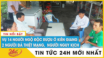 Cập nhật vụ ngộ độc rượu trong đám tang ở Kiên Giang: 2 người không qua khỏi, 1 người nguy kịch