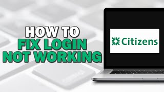 How To Fix Citizens Bank Login Not Working (Quick Tutorial)