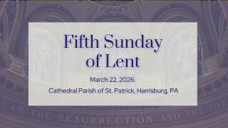 Fifth Sunday of Lent, Sunday, March 22, 2026, 9:30 a.m. Holy Mass