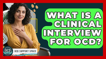What Is A Clinical Interview For OCD? - OCD Support Space