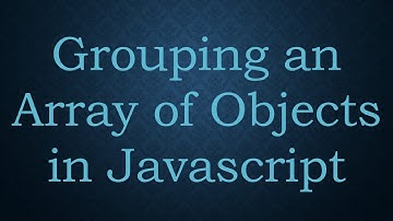 Grouping an Array of Objects in Javascript