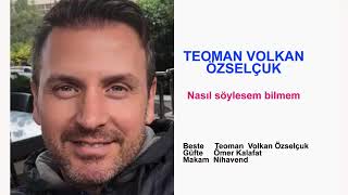 Teoman Volkan Selçuk - Nasıl Söylesem Bilmem Resimi