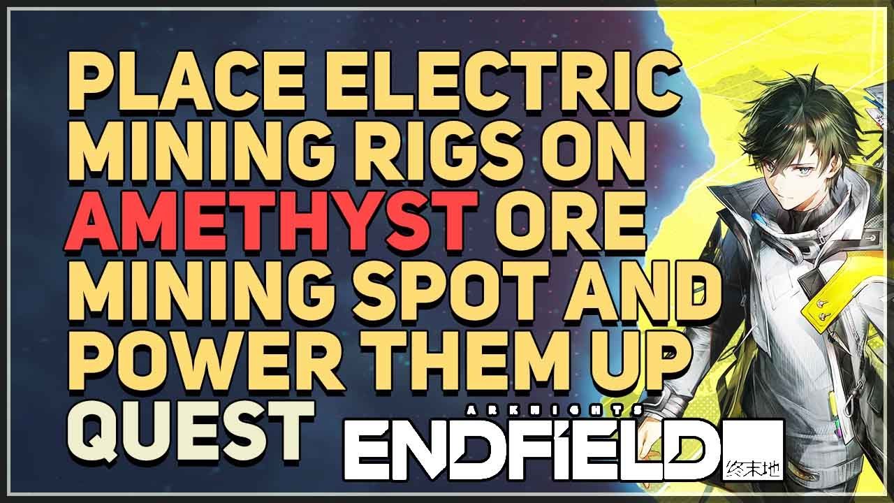 Place Electric Mining Rigs on the Amethyst Ore mining spot and power them up Arknights Endfield