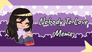 Nobody To Love Meme || Happy Birthday Ramayani Arya! :D || Gacha Club ☕💅