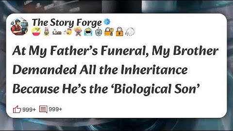 At My Father’s Funeral, My Brother Demanded All the Inheritance Because He’s the #reddit 