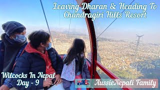 Leaving Dharan & Heading To Chandragiri Hills Resort || Day - 9 || AussieNepali Family